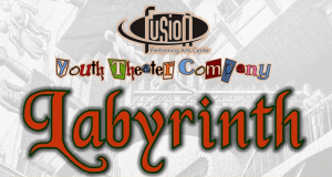 Fusion Performing Arts Center’s Youth Theater Company’s to present ‘Labyrinth’